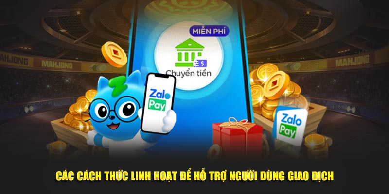 Các cách thức linh hoạt để hỗ trợ người dùng giao dịch