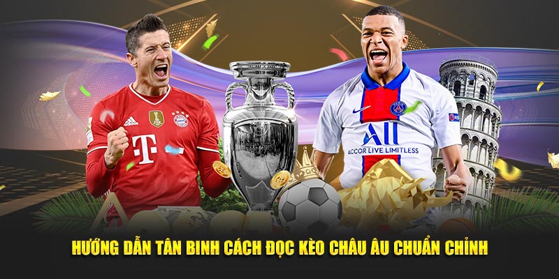 Hướng dẫn tân binh cách đọc kèo châu âu chuẩn chỉnh