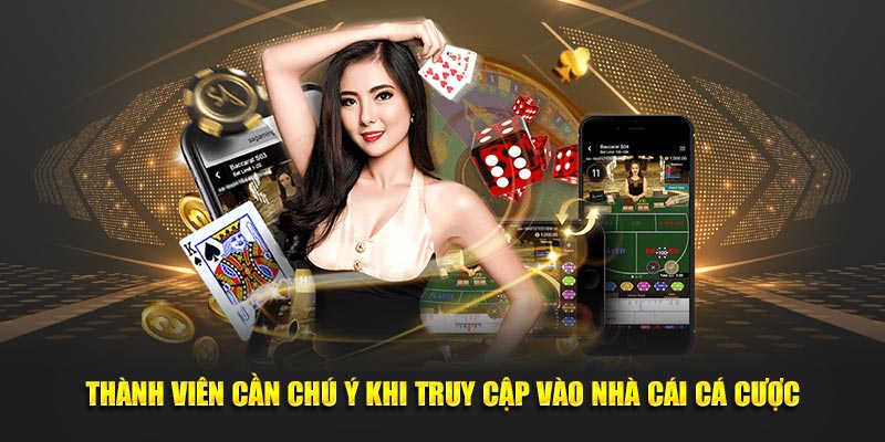 Thành viên cần chú ý khi truy cập vào nhà cái cá cược
