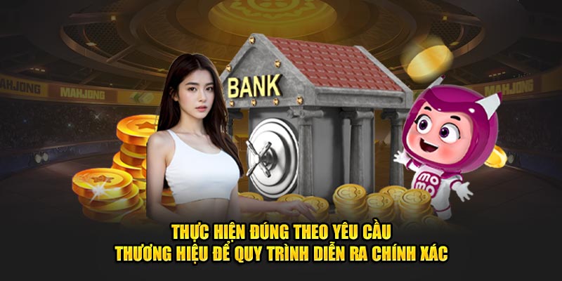Thực hiện đúng theo yêu cầu thương hiệu để quy trình diễn ra chính xác