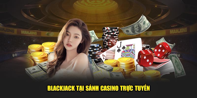 Blackjack nổi bật tại sảnh casino quốc tế