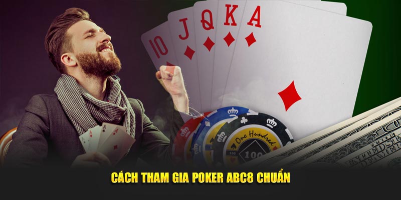 Cách tham gia Poker ABC8 chuẩn