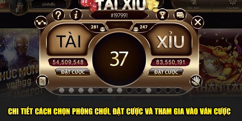 Chi tiết cách chọn phòng chơi, đặt cược và tham gia vào ván cược  
