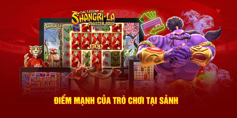 Điểm mạnh của trò chơi tại sảnh 