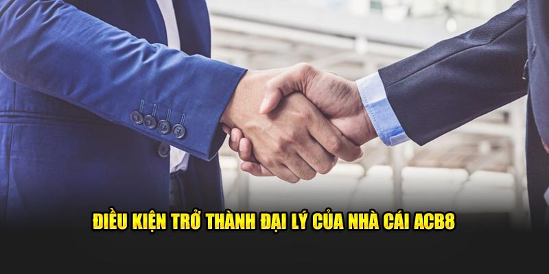 Điều kiện trở thành đại lý của nhà cái ABC8
