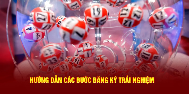 Hướng dẫn chi tiết các bước đăng ký trải nghiệm 