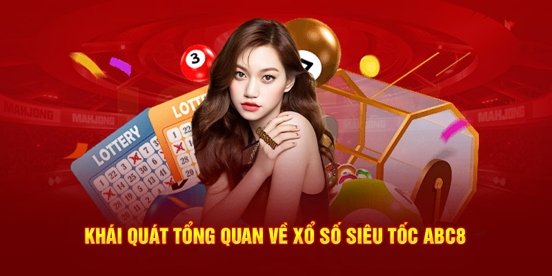 Khái quát tổng quan về xổ số siêu tốc ABC8  