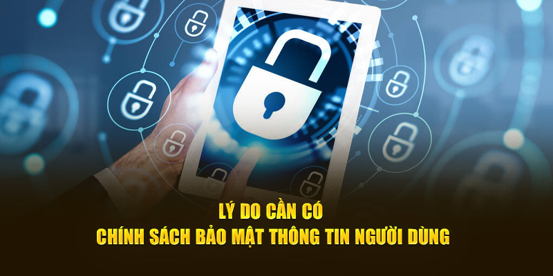 Lý do cần có chính sách bảo mật thông tin người dùng