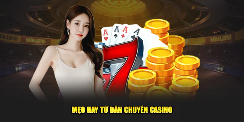 Mẹo hay từ dân chuyên casino