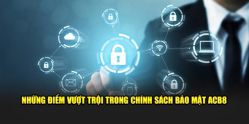 Những điểm vượt trội trong chính sách bảo mật của ABC8