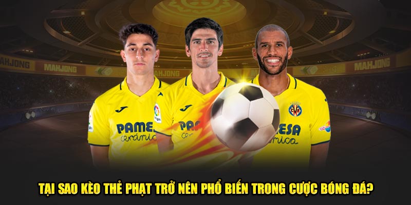 Tại sao kèo thẻ phạt trở nên phổ biến trong cược bóng đá?