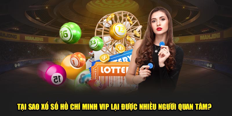 Tại sao xổ số Hồ Chí Minh VIP lại được nhiều người quan tâm?  