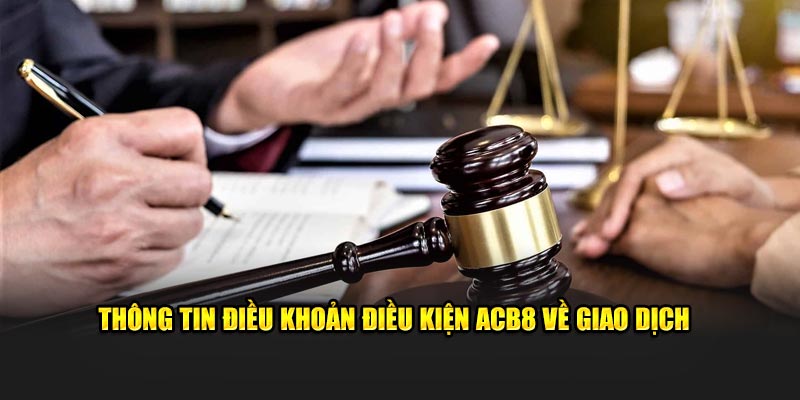 Thông tin điều khoản điều kiện ABC8 về giao dịch