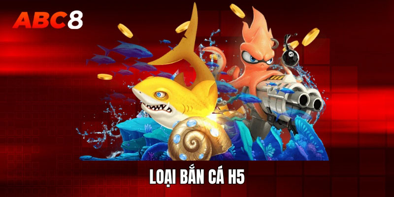 Loại bắn cá H5